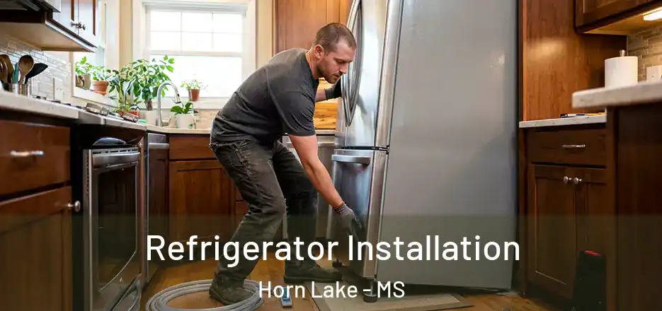  Refrigerator Installation Horn Lake - MS
